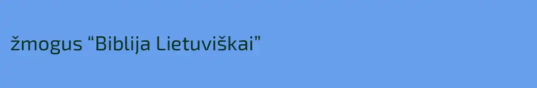 žmogus “Biblija Lietuviškai”